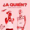Huan6eis2 - A QUIEN? (feat. Dowel King & Huan62)