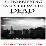 31 Horrifying Tales from the Dead (Unabridged) - Drac Von Stoller