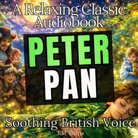 Peter Pan – A Relaxing Classic Audiobook (Soothing British Voice)