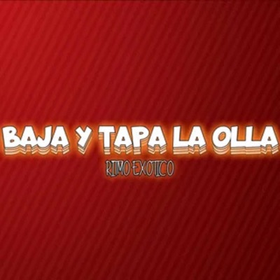 Baja Y Tapa La Olla (Ritmo Exótico) - Single