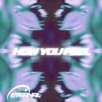 HOW YOU FEEL - Single - Eternal