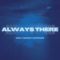 Always There - Single - Holy Ghost Writers