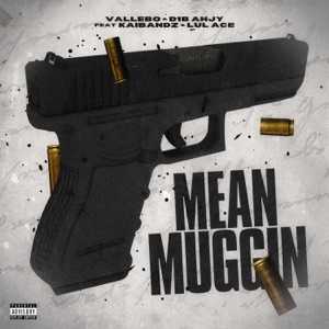 Mean Muggin (feat. Vallebo, Kai Bandz & Lul ace)
