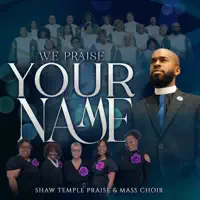 WE PRAISE YOUR NAME — SHAW TEMPLE PRAISE MASS CHOIR