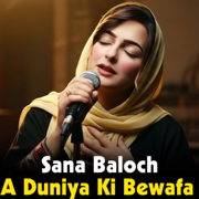 A Dunya Ka Bawafa Ya To Ba Wafa Maba (Balochi) - Sana Baloch