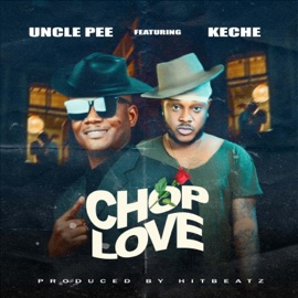 CHOP LOVE (feat. Keche) Uncle Pee