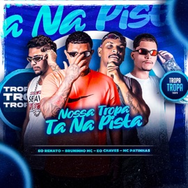 Nossa Tropa Ta na Pista (feat. Eo Chaves) Bruninho Mc, Eo Renato & Mc Patinhas