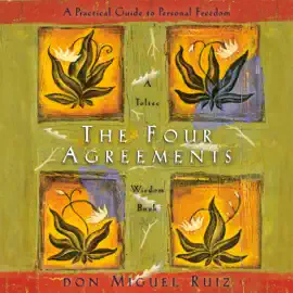 The Four Agreements: A Practical Guide to Personal Freedom (Unabridged)