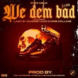 We dem bad remix (feat. Lazy B, Quessy & Chris Collins) ECee Meja