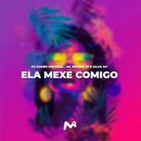 ELA MEXE COMIGO - Single - DJ Gomes Original, Silva MC & Mc Brunin JP