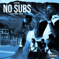No Subs (feat. Big Sad 1900) - Single - Kieve