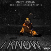 I KNOW (feat. SERENDIPITY) - Single - Mikey Homan