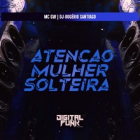 Atenção Mulher Solteira - Single - Dj-Rogério Santiago & MC GW