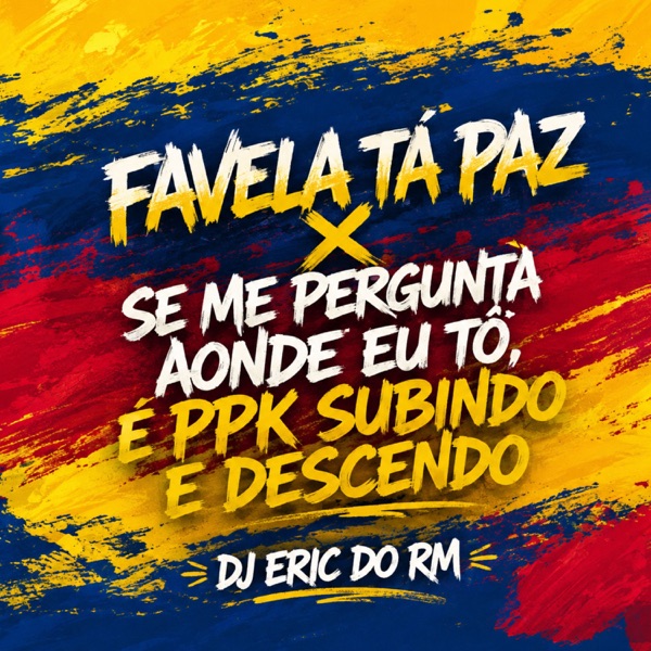 Cover of Favela Tá Paz x Se Me Pergunta Aonde Eu Tô, É PPK SUBINDO E DESCENDO - Single