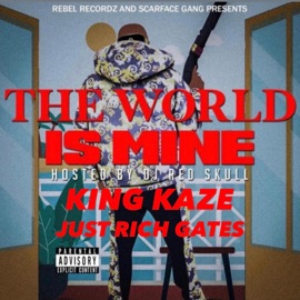 The World Is Mine King Kaze & Just Rich Gates