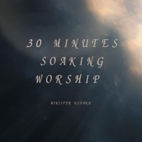 30 MINUTES SOAKING WORSHIP - Minister Uloaku