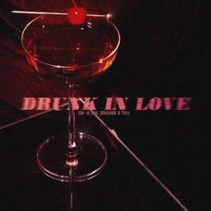 DRUNK IN LOVE (feat. JTheKidd & Teys)