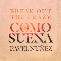 Como Suena (feat. Pavel Nuñez) - Single - Break Out The Crazy