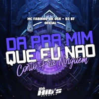 Da Pra Mim Que Eu Não Conto Pra Ninguem - Single - Dj BT Oficial & MC Fabinho da Osk