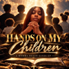 HANDS ON MY CHILDREN - A Momma Never Gives Up new Song