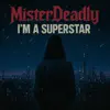 MisterDeadly - I'm A Superstar