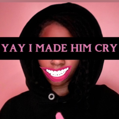 Yay I Made Him Cry - Single