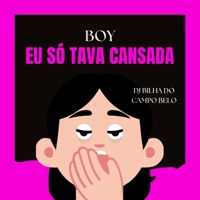 Boy Eu Só Tava Cansada - Single - DJ BILHA DO CAMPO BELO & Mc Vuk Vuk