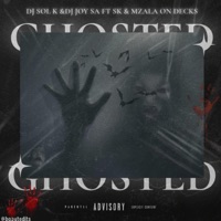 Ghosted (feat. Sk & Mzala On Decks) - Single - DJ SOL K & Dj Joy SA