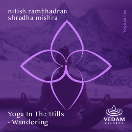 Yoga In The Hills - Wandering (feat. Shradha Mishra) Nitish Rambhadran & Vedam