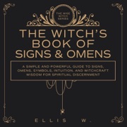 The Witch’s Book of Signs & Omens: A Simple and Powerful Guide to Signs, Omens, and Symbols (Spiritual Books) (Unabridged) - Inked Crown Publishing & Ellis W