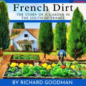 French Dirt: The Story of a Garden in the South of France (Unabridged)