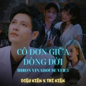 CÔ ĐƠN GIỮA DÒNG ĐỜI (Hiron Vinahouse Ver 5)