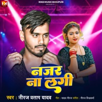 Nazar Na Lagi - Single - Neeraj Pratap Yadav & Neeraj Vishwakarma