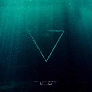 Relaxing Underwater Noises for Deep Rest