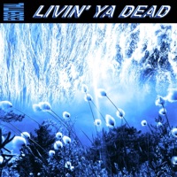 LIVIN' YA DEAD - Single - ESSENTIAL
