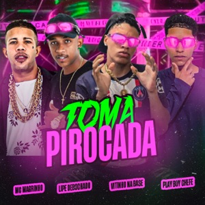Toma Pirocada (feat. Mc Magrinho & Lipe debochado)