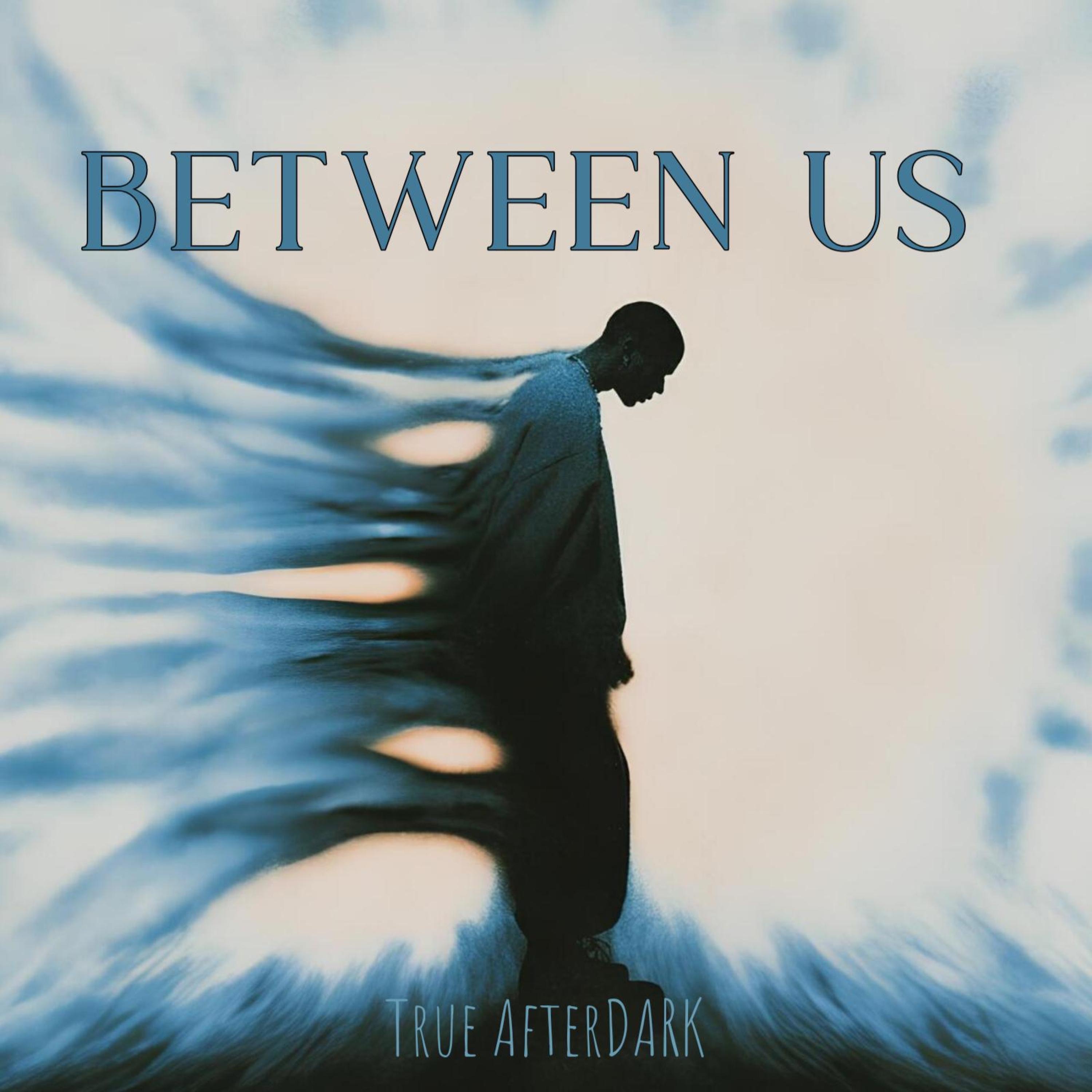 True Afterdark - Between us