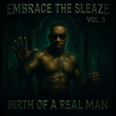 Embrace The Sleaze, Vol. 3 (Birth Of A Real Man)