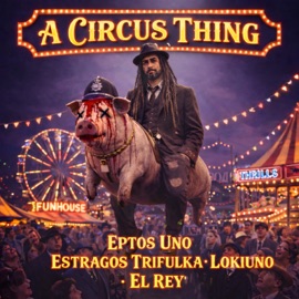 A Circus Thing Estragos Trifulka, Eptos Uno, lokiuno & El Rey