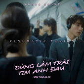 Đừng Làm Trái Tim Anh Đau (Cinematic Version)