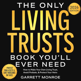 The Only Living Trusts Book You’ll Ever Need: How to Make Your Own Living Trust, Avoid Probate & Protect Your Heirs (Plus Protect Your Assets & Save Thousands on Taxes) (Estate Planning Guides 2) (Unabridged)