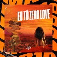 Eu Tô Zero Love - Single - MC Junin Boy 13, Zicarelli & Mc Andy Jp