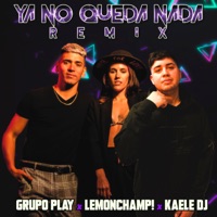 Ya No Queda Nada (Remix) - Single - LemonChamp, Grupo Play & Kaele DJ
