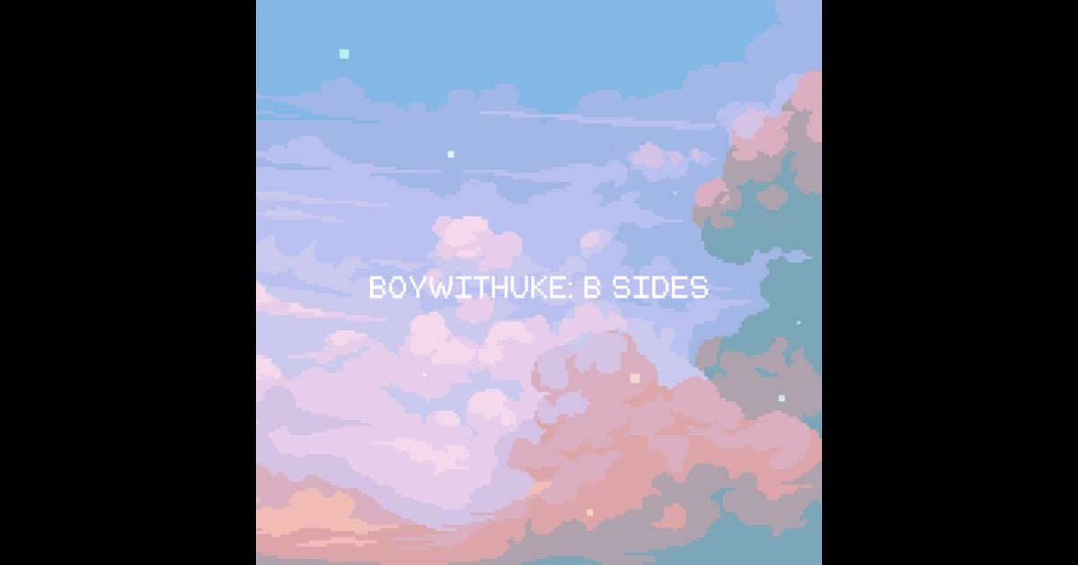 BoyWithUke: B Sides - BoyWithUke