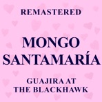 Guajira at the Blackhawk (Remastered) - EP