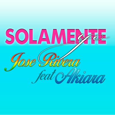 José Rivera y Los Fenómenos - Solamente Yo (feat. Agrupación Akiara)