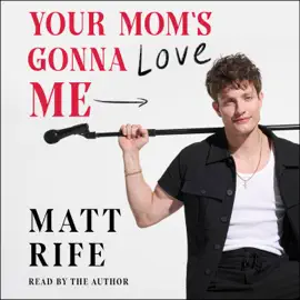 Your Mom's Gonna Love Me (Unabridged)