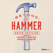 Beyond the Hammer: A Fresh Approach to Leadership, Culture, and Building High Performance Teams (Unabridged)