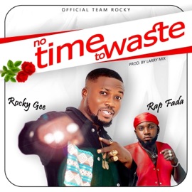 No time to waste (feat. Rap Fada) Rocky Gee