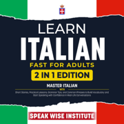 Learn Italian Fast for Adults: Master Italian with Short Stories, Practical Lessons, Grammar Tips, and Common Phrases to Build Vocabulary and Start Speaking with Confidence in Real-Life Conversations